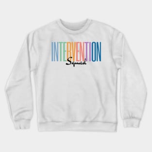 Intervention Squad, Behavior Specialist Early Intervention Paraprofessional Teacher Crewneck Sweatshirt